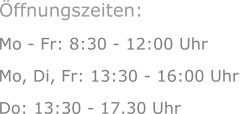 Mo - Fr: 8:30 - 12:00 Uhr Mo, Di, Fr: 13:30 - 16:00 Uhr  Do: 13:30 - 17.30 Uhr Öffnungszeiten: