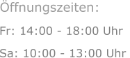 Fr: 14:00 - 18:00 Uhr Sa: 10:00 - 13:00 Uhr  Öffnungszeiten: