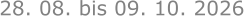 28. 08. bis 09. 10. 2026